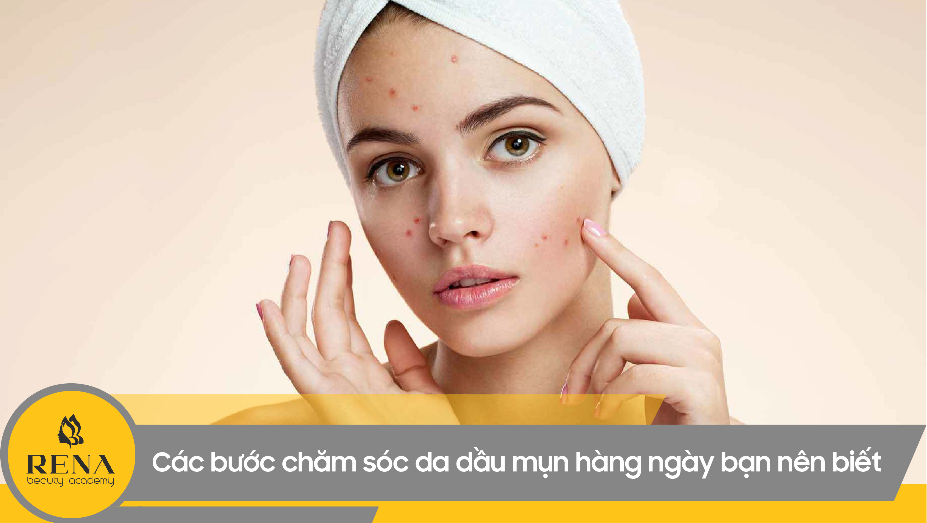 Các bước chăm sóc da dầu mụn hàng ngày bạn nên biết