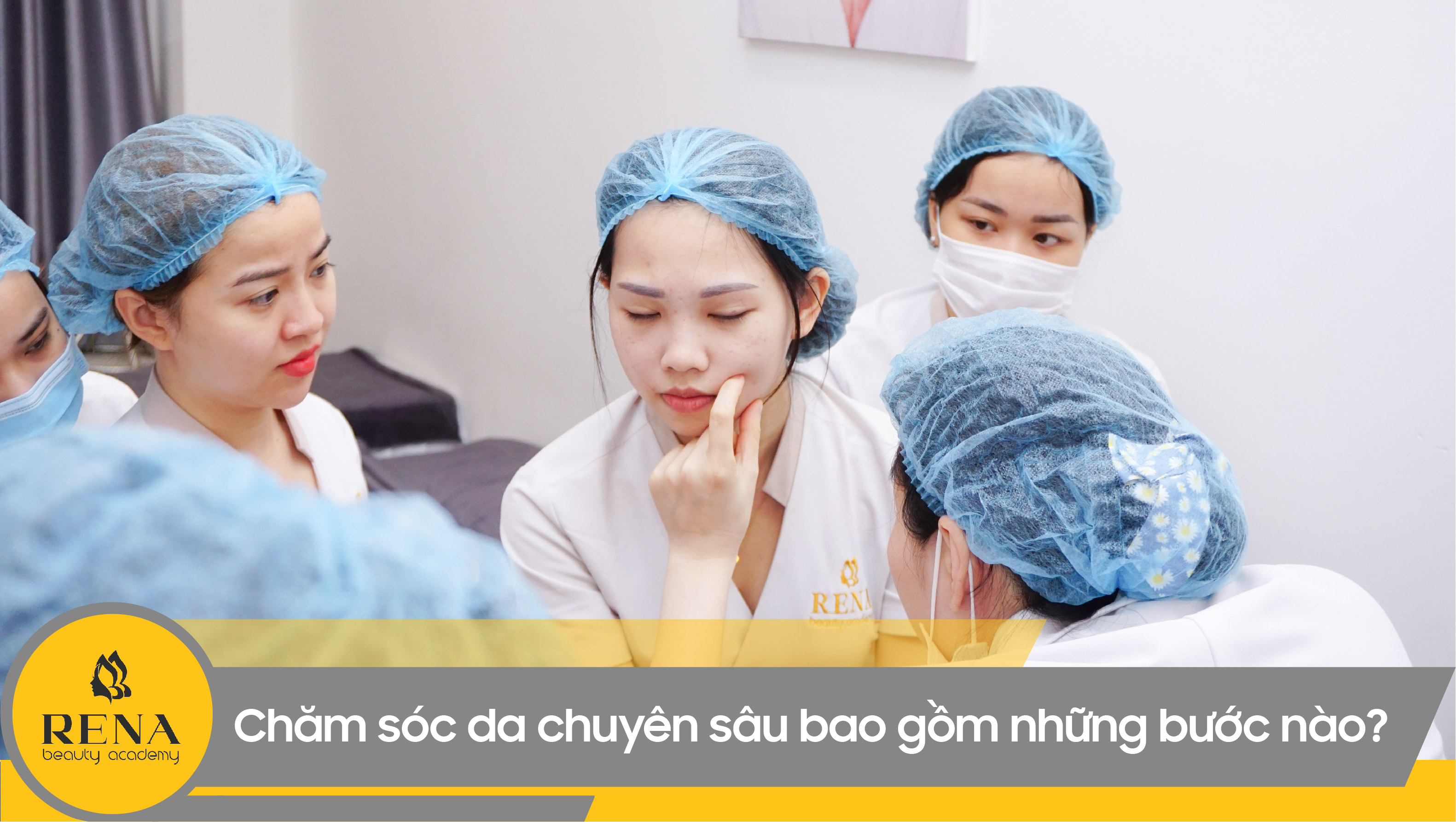 Chăm sóc da chuyên sâu bao gồm những bước nào? Cận cảnh quy trình học chăm sóc da tại Rena Beauty Academy