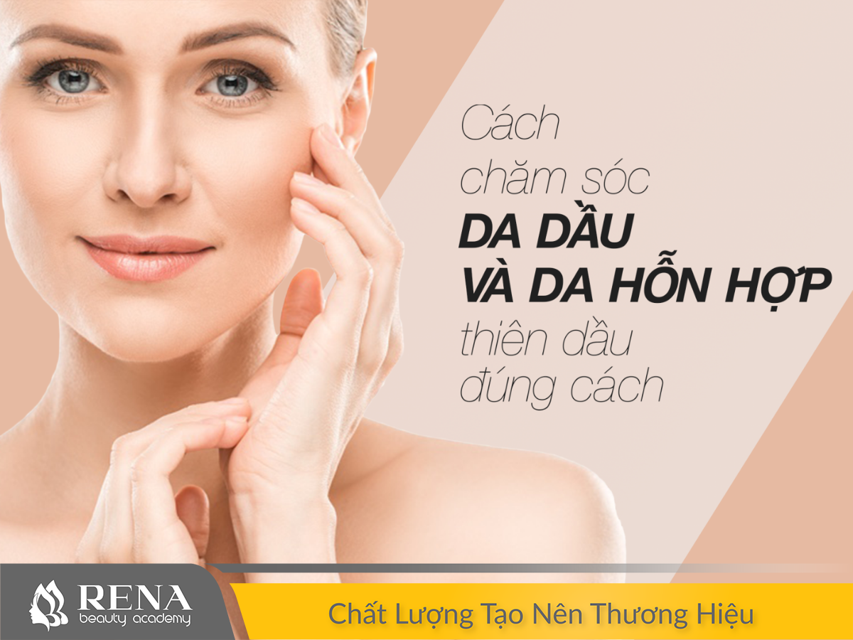 Cách chăm sóc da dầu và da hỗn hợp thiên dầu đúng cách