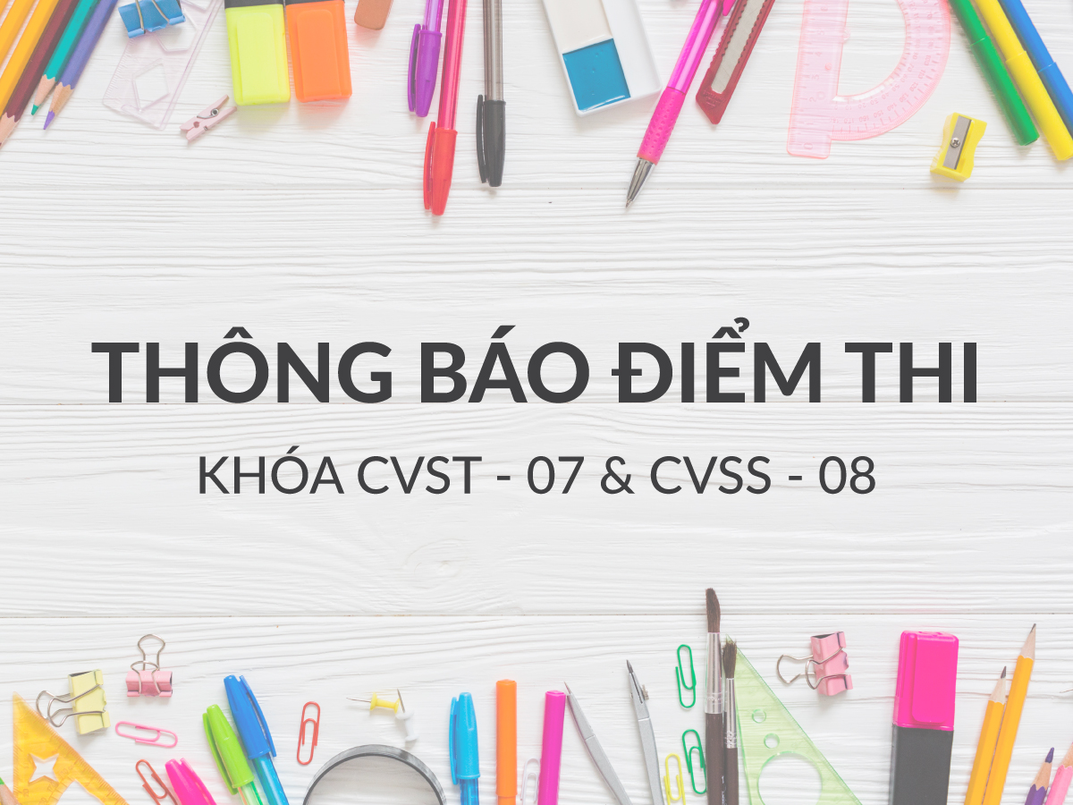 THÔNG BÁO ĐIỂM THI TỐT NGHIỆP KHÓA CVST-07 & CVSS-08