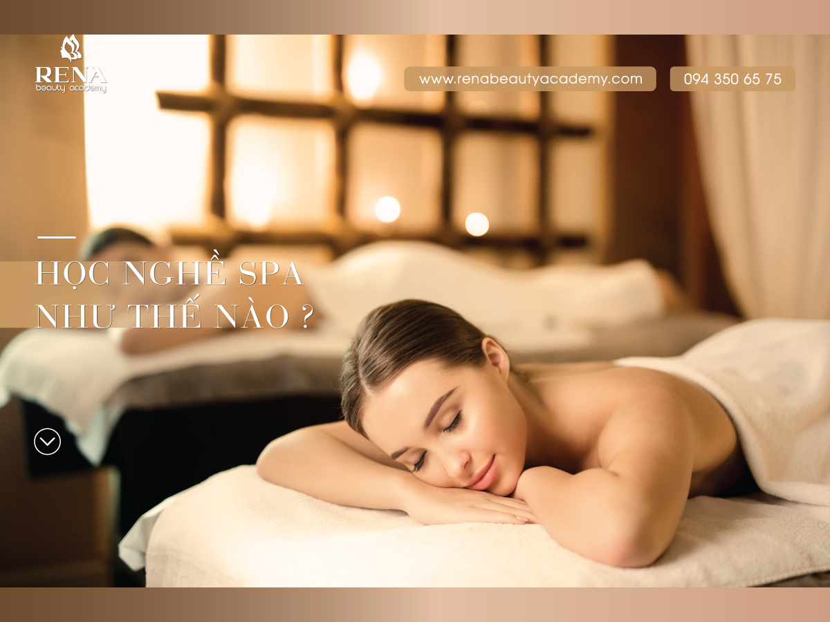 Học Nghề Spa như thế nào ? Cơ hội đổi đời từ nghề Spa